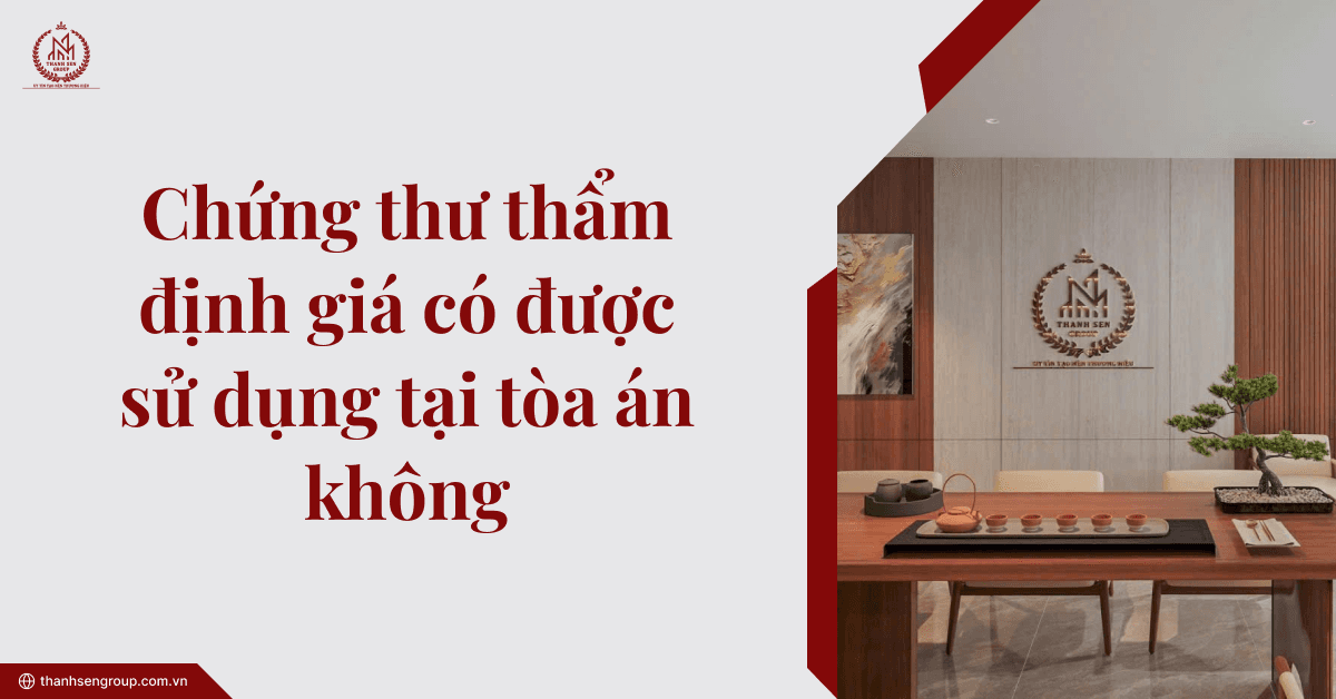 Chứng thư thẩm định giá có được sử dụng tại Tòa án không?